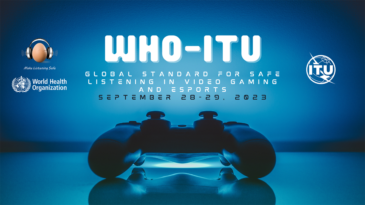 世卫组织和国际电信联盟制定视频游戏和电子竞技安全聆听全球标准